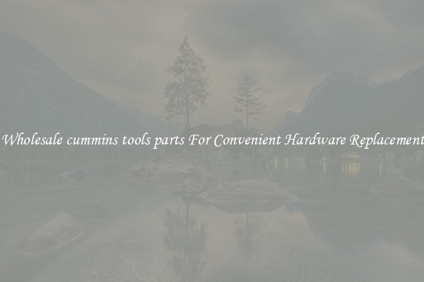 Wholesale cummins tools parts For Convenient Hardware Replacement