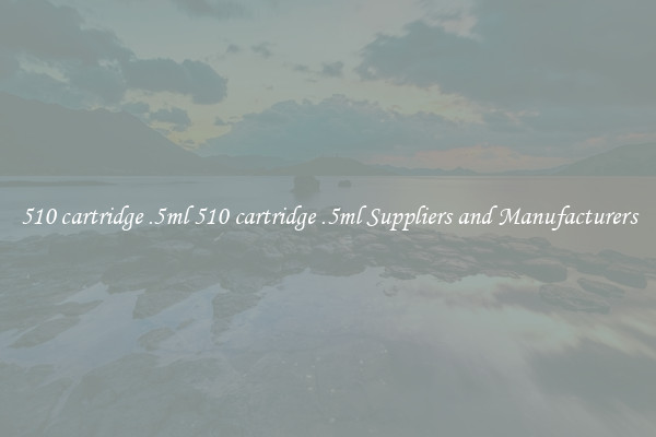 510 cartridge .5ml 510 cartridge .5ml Suppliers and Manufacturers