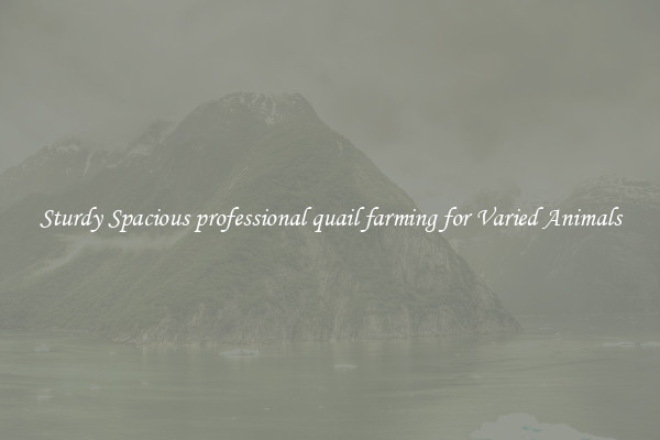 Sturdy Spacious professional quail farming for Varied Animals