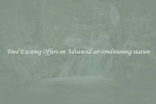 Find Exciting Offers on Advanced air conditioning station