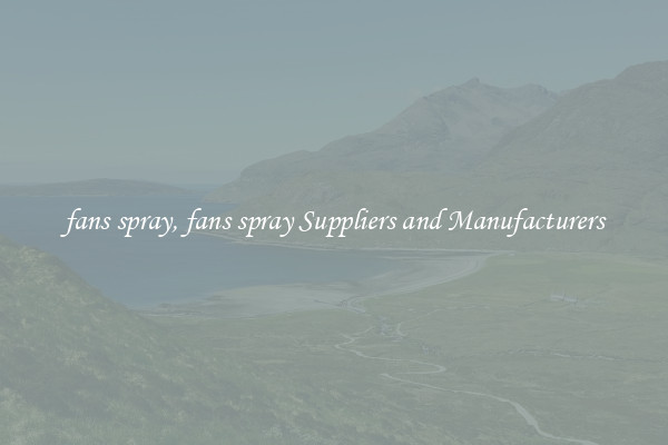 fans spray, fans spray Suppliers and Manufacturers