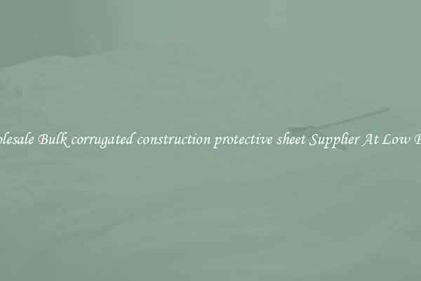 Wholesale Bulk corrugated construction protective sheet Supplier At Low Prices