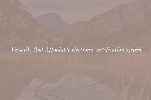 Versatile And Affordable electronic certification system