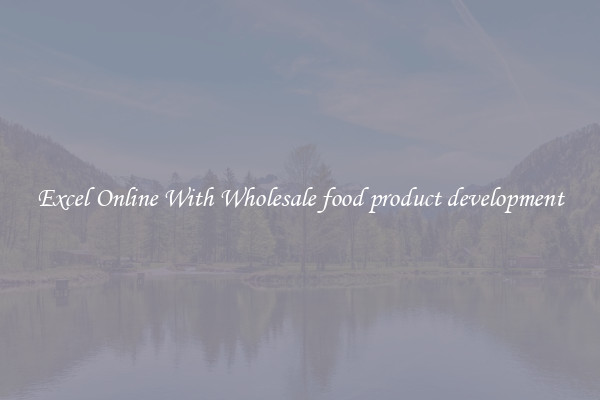 Excel Online With Wholesale food product development