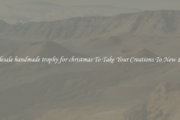 Wholesale handmade trophy for christmas To Take Your Creations To New Levels