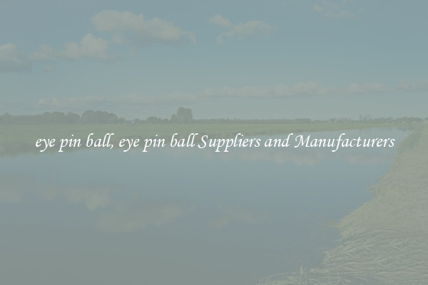 eye pin ball, eye pin ball Suppliers and Manufacturers