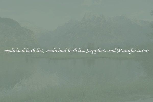 medicinal herb list, medicinal herb list Suppliers and Manufacturers