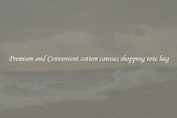 Premium and Convenient cotton canvas shopping tote bag