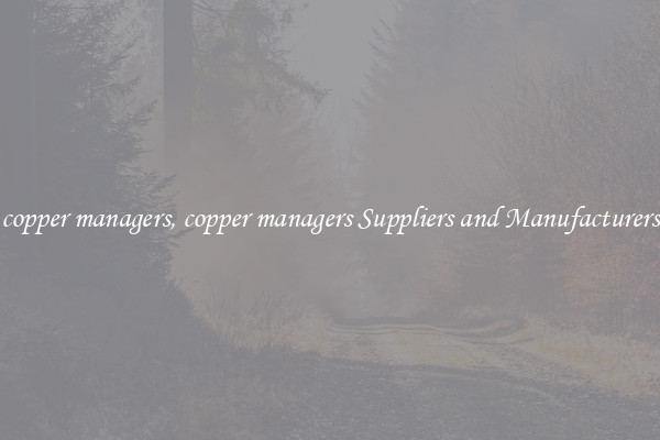 copper managers, copper managers Suppliers and Manufacturers