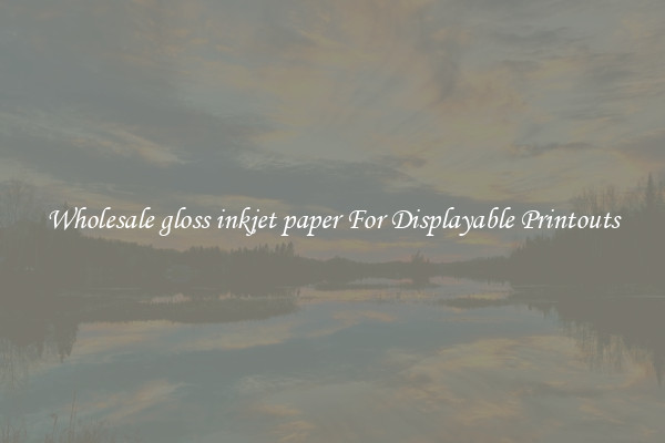 Wholesale gloss inkjet paper For Displayable Printouts