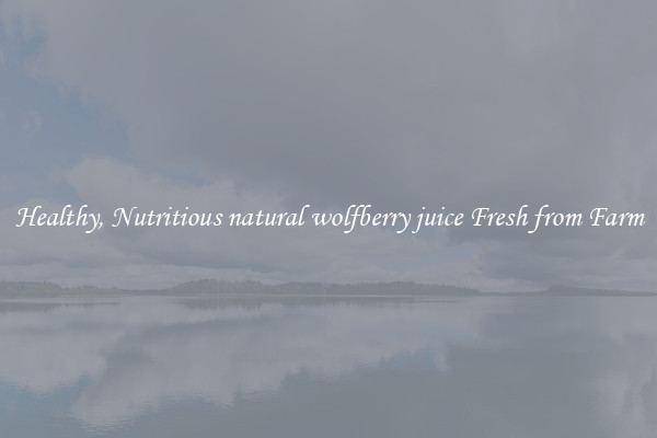 Healthy, Nutritious natural wolfberry juice Fresh from Farm