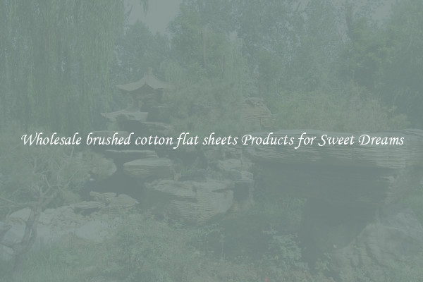 Wholesale brushed cotton flat sheets Products for Sweet Dreams