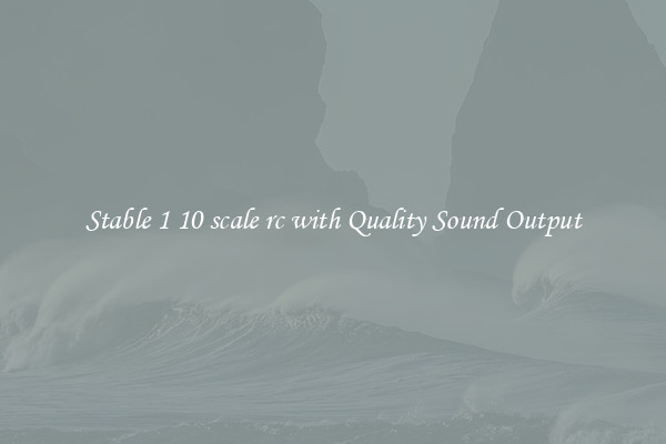 Stable 1 10 scale rc with Quality Sound Output
