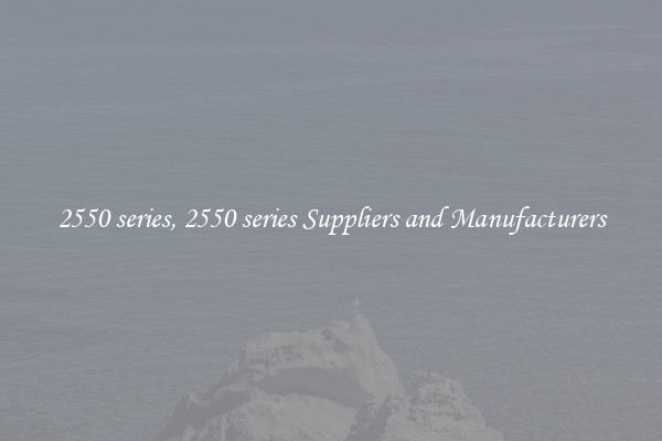 2550 series, 2550 series Suppliers and Manufacturers