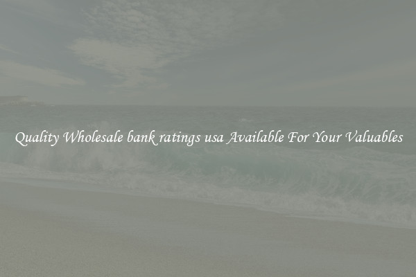 Quality Wholesale bank ratings usa Available For Your Valuables