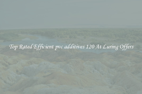 Top Rated Efficient pvc additives 120 At Luring Offers