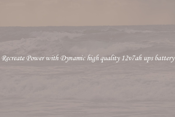 Recreate Power with Dynamic high quality 12v7ah ups battery